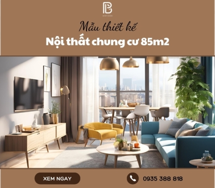 Mẫu thiết kế nội thất chung cư 85m2 được yêu thích nhất