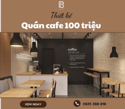 Bí Quyết Thiết Kế Quán Cafe 100 Triệu