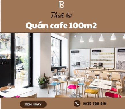 Mẫu Thiết Kế Quán Cafe 100m2 Ấn Tượng