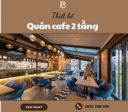 15+ Thiết Kế Quán Cafe 2 Tầng Đẹp Nhất