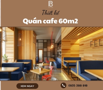 Thiết Kế Quán Cafe 60m2 Tiện Nghi, Ấn Tượng