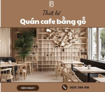 Cẩm Nang Thiết Kế Quán Cafe Bằng Gỗ