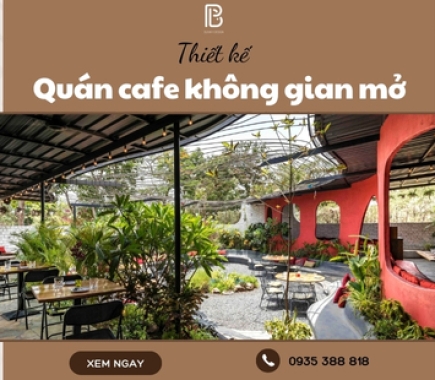 Kinh Nghiệm Thiết Kế Quán Cafe Không Gian Mở