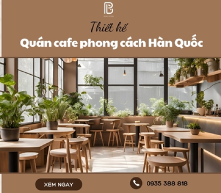 Thiết Kế Quán Cafe Phong Cách Hàn Quốc Nhẹ Nhàng