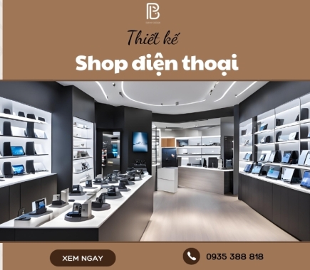 Dịch Vụ Thiết Kế Shop Điện Thoại Hiện Đại, Sang Trọng