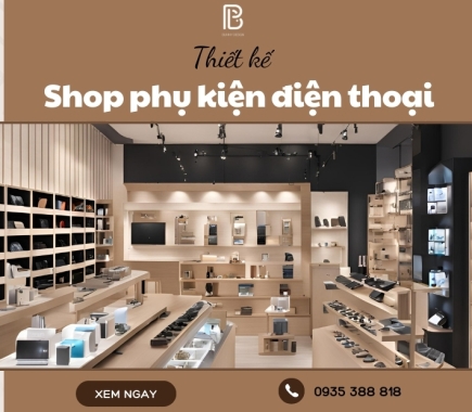 Thiết Kế Shop Phụ Kiện Điện Thoại Hợp Xu Hướng