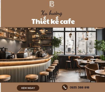 Xu Hướng Thiết Kế Cafe Mới Nhất Hiện Nay