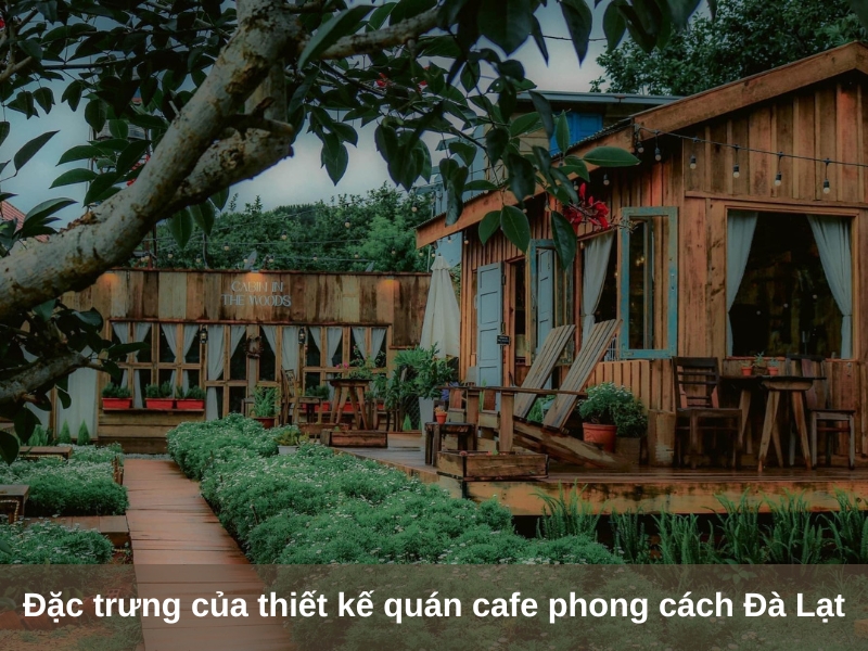 dac trung cua thiet ke quan cafe phong cach da lat la gi