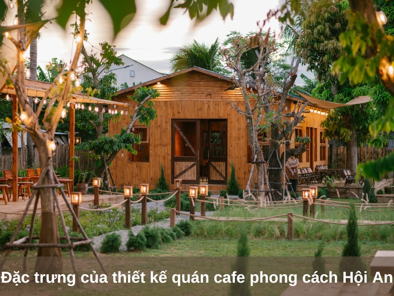 dac trung cua thiet ke quan cafe phong cach hoi an