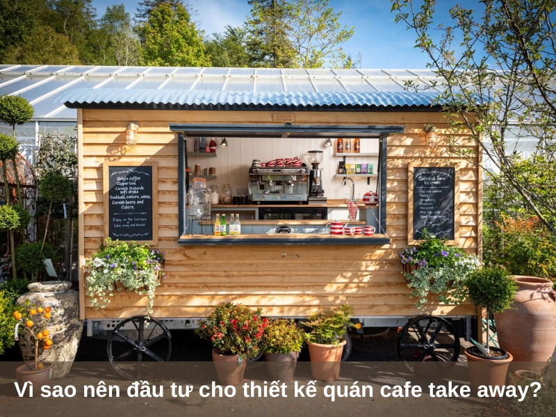 vi sao ban nen dau tu cho thiet ke quan cafe take away